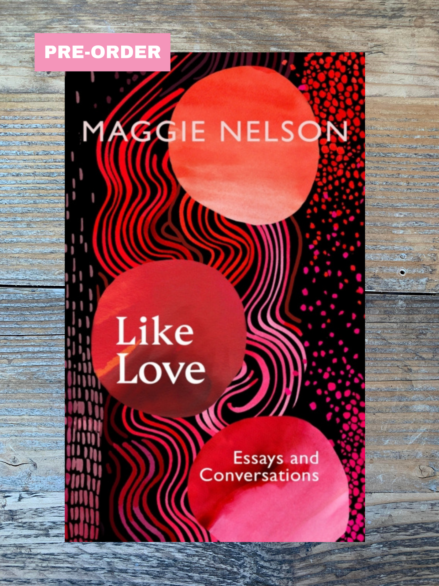 Like Love: Essays and Conversations PRE-ORDER