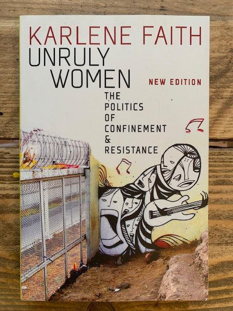 Unruly Women : The Politics of Confinement and Resistance