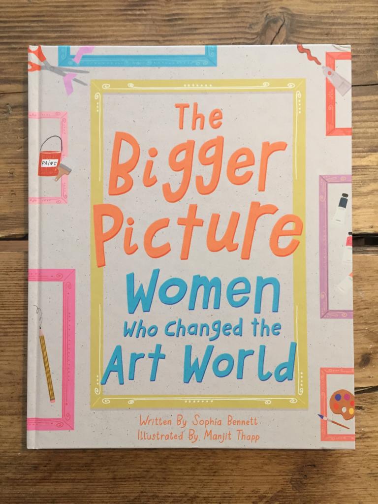 The Bigger Picture : Women Who Changed the Art World