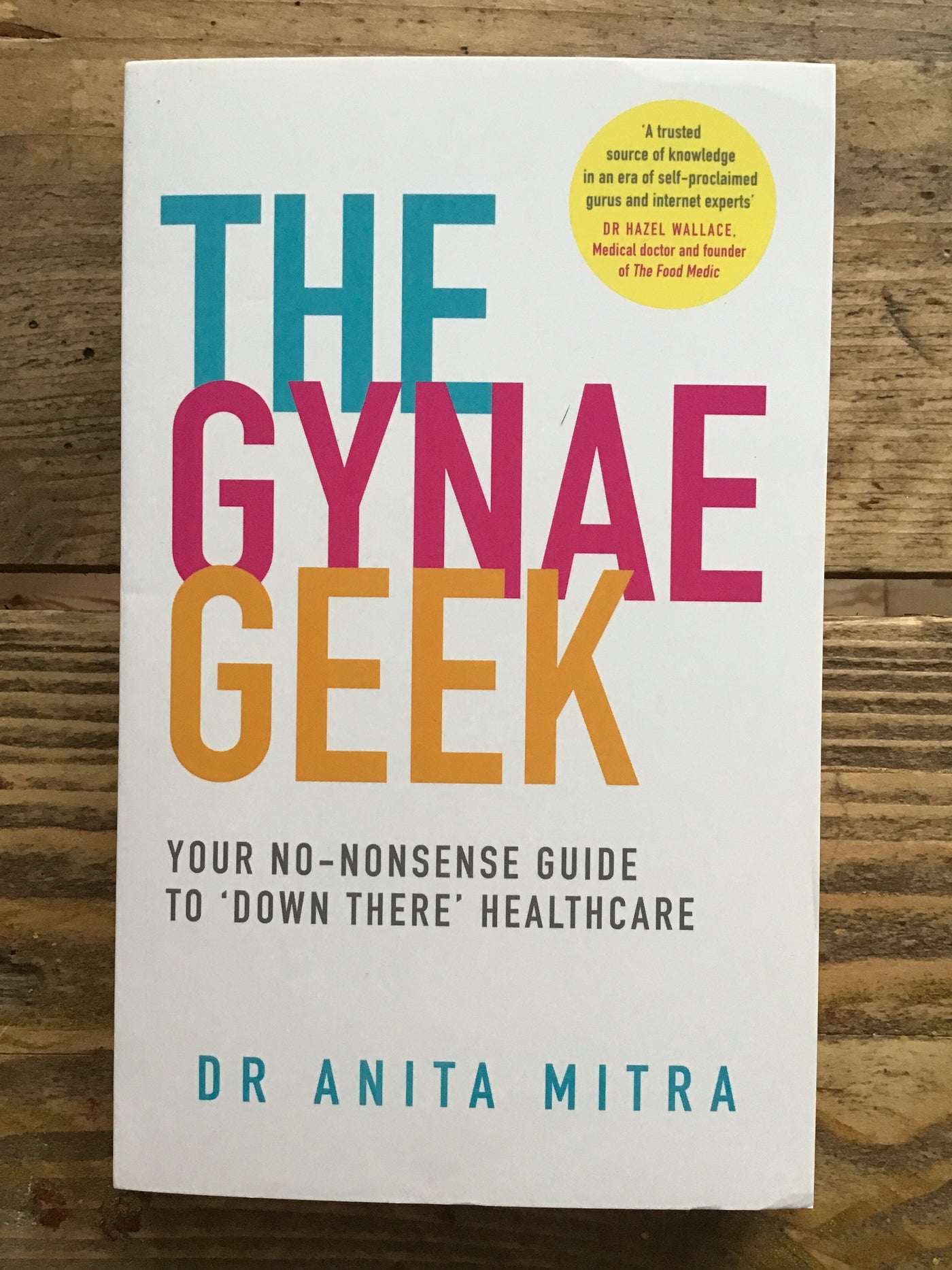 The Gynae Geek : Your No-Nonsense Guide to `Down There' Healthcare