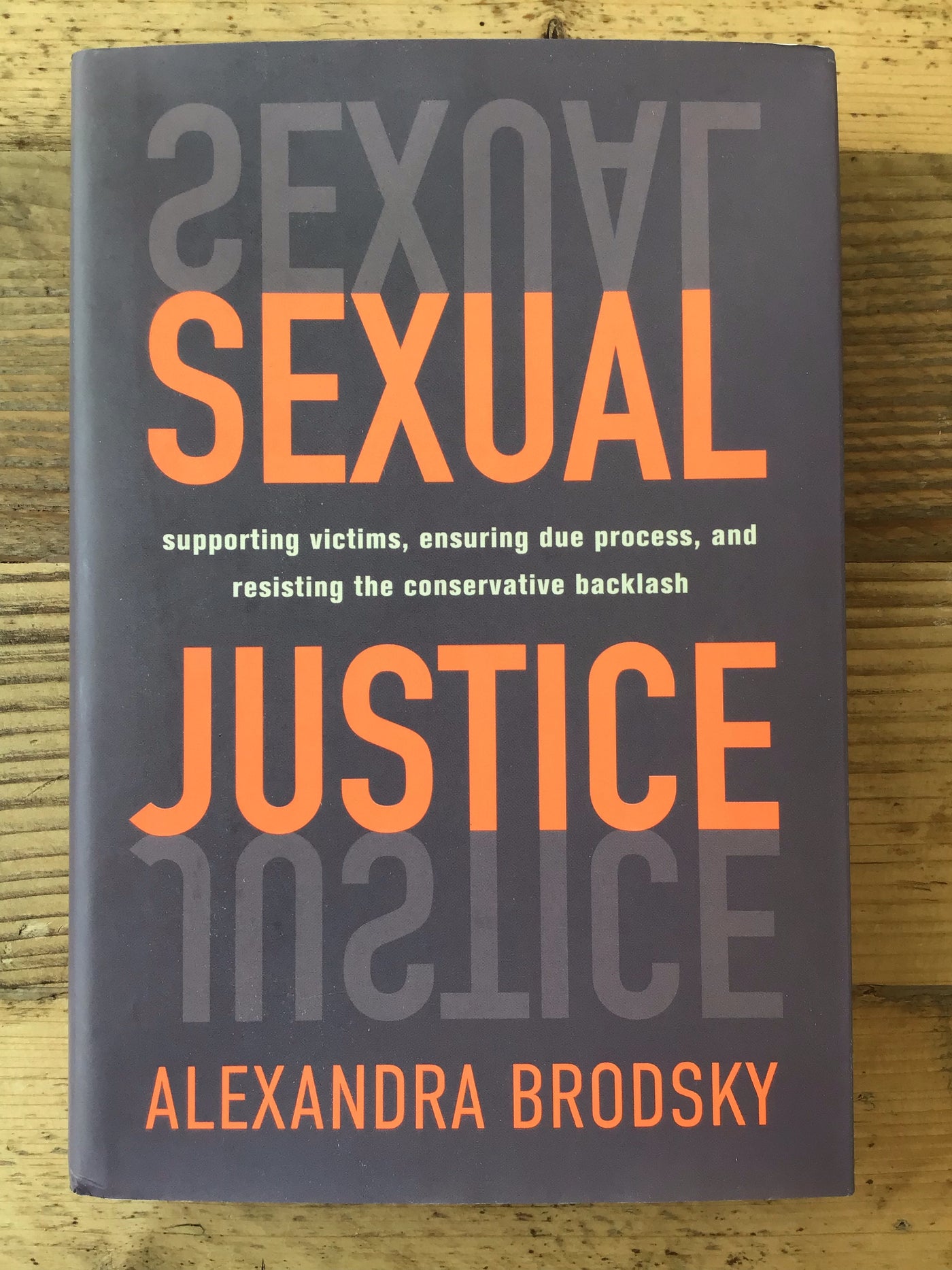 Sexual Justice : Supporting Victims, Ensuring Due Process, and Resisting the Conservative Backlash