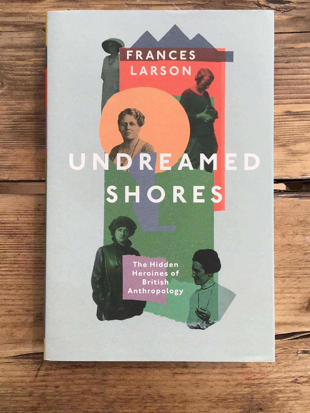 Undreamed Shores: The Hidden Heroines of British Anthropology - SALE