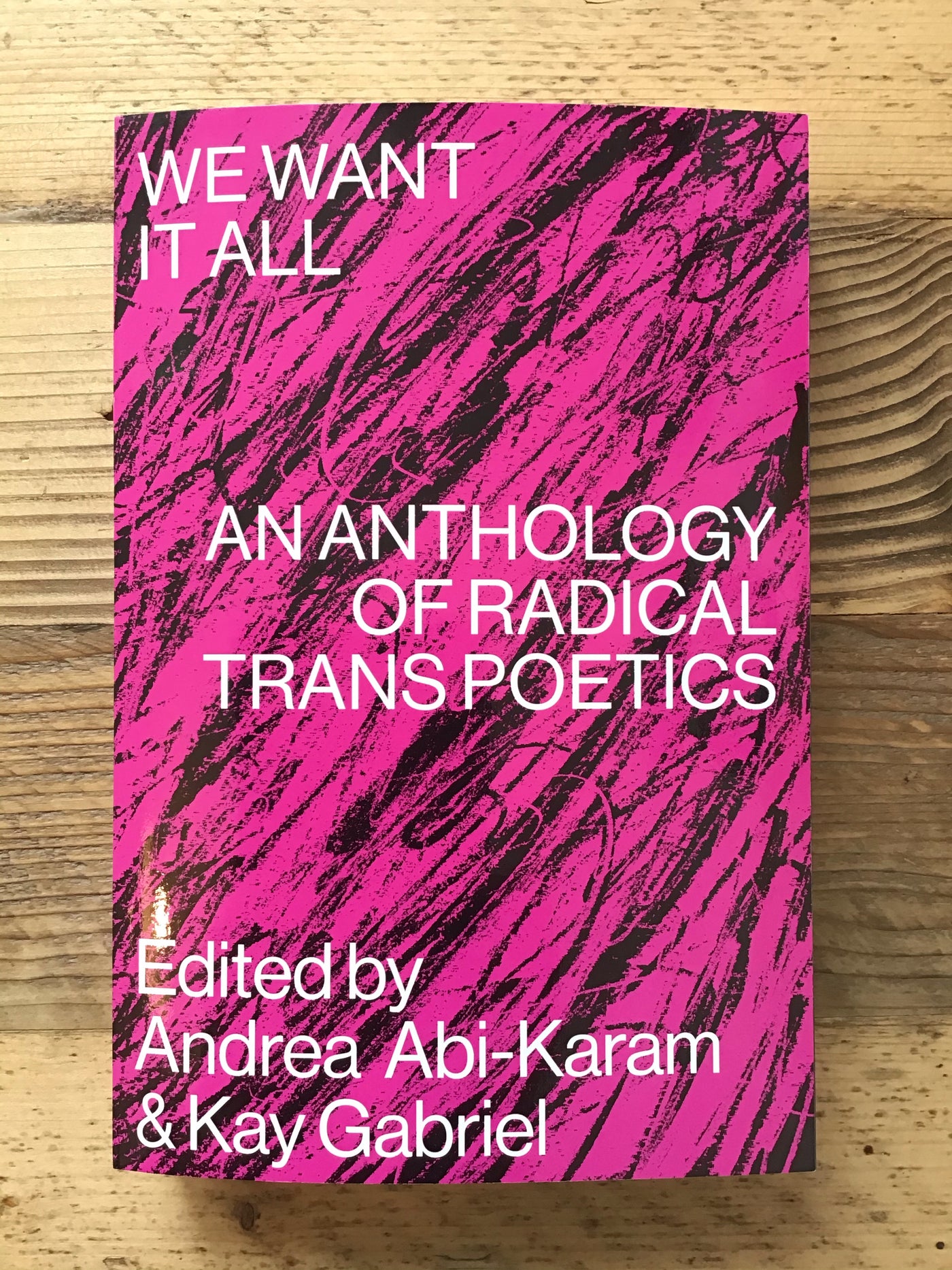 We Want It All : An Anthology of Radical Trans Poetics