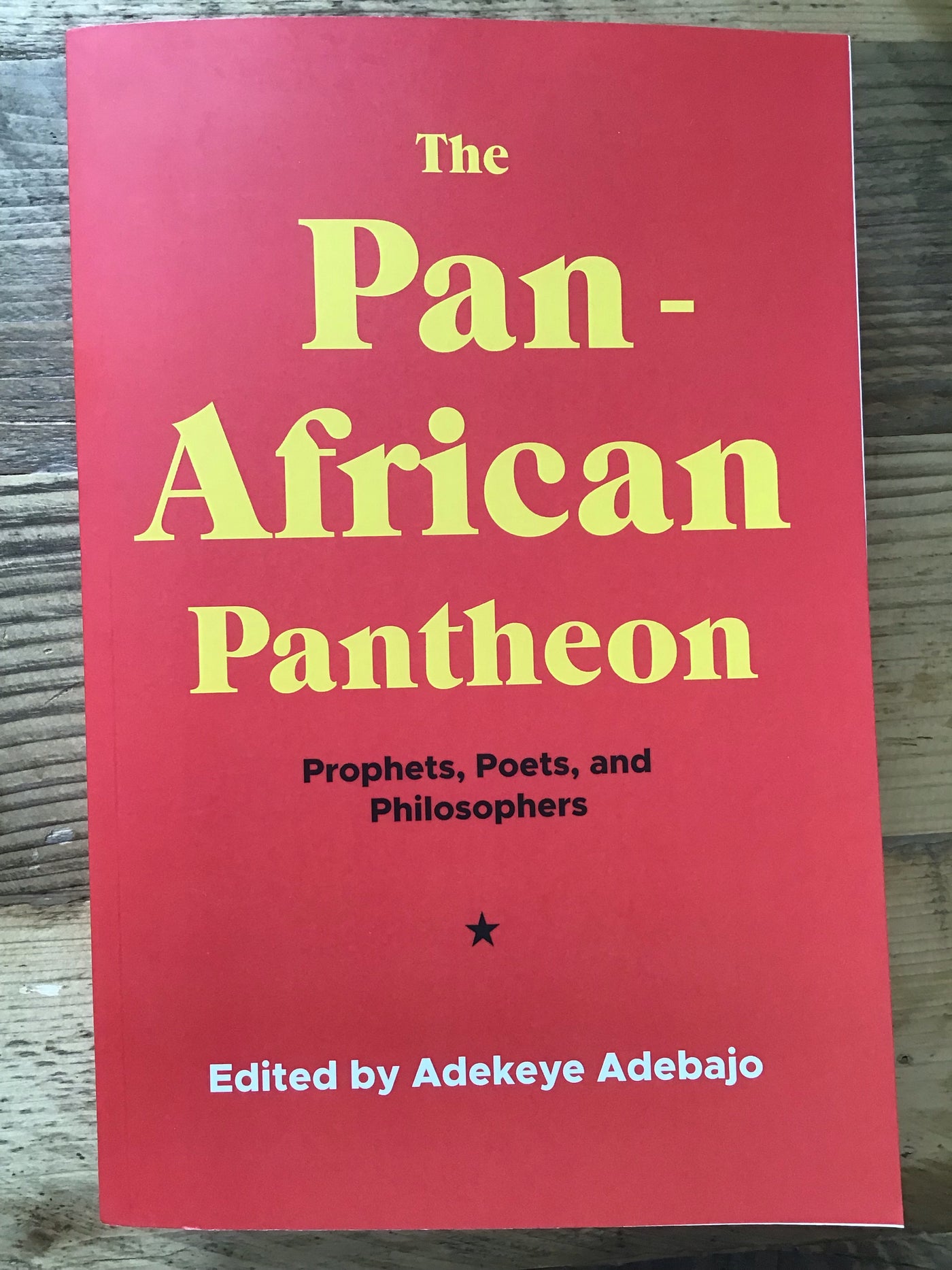The Pan-African Pantheon : Prophets, Poets, and Philosophers